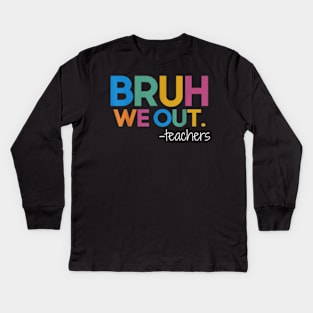 Cute End Of School Year Teacher Summer Bruh We Out Teachers Kids Long Sleeve T-Shirt